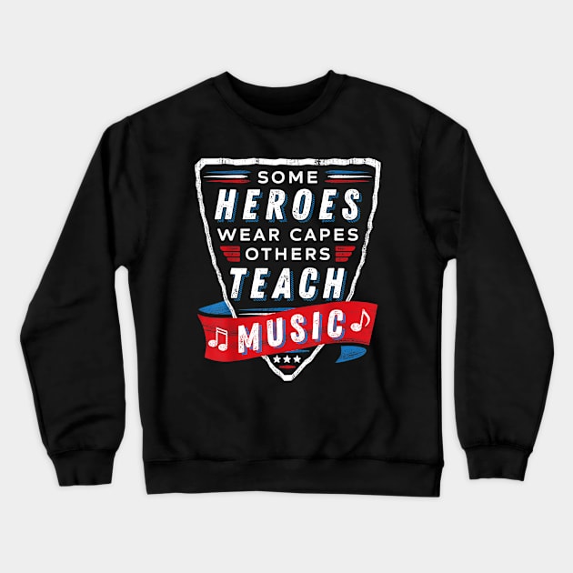 Some Heroes Wear Capes Others Teach Music Teacher Gift Funny Crewneck Sweatshirt by Tane Kagar